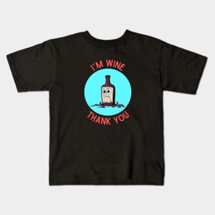 I'm Wine, Thank you | Wine Pun Kids T-Shirt